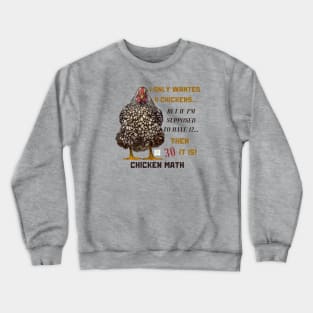 Chicken Math: I Only Wanted 4 Chickens... But If I'm Supposed To Have 12... Then 30 It Is! Crewneck Sweatshirt